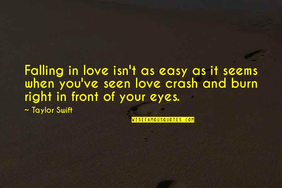 Right In Front Of Your Eyes Quotes By Taylor Swift: Falling in love isn't as easy as it Right In Front Of Your Eyes Quotes By Taylor Swift: Falling in love isn't as easy as it
