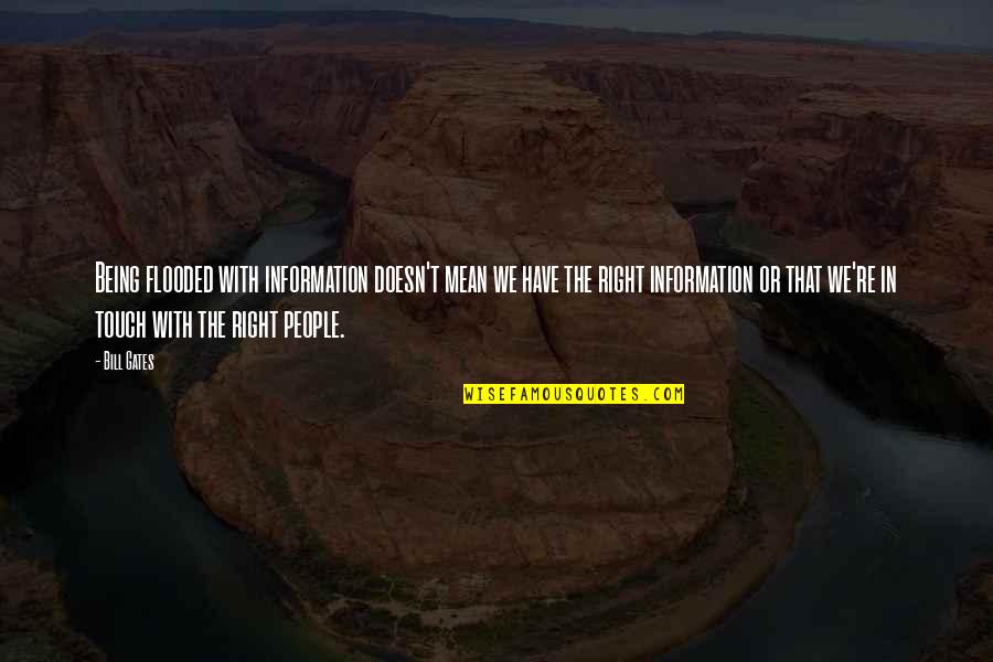 Right Information Quotes By Bill Gates: Being flooded with information doesn't mean we have