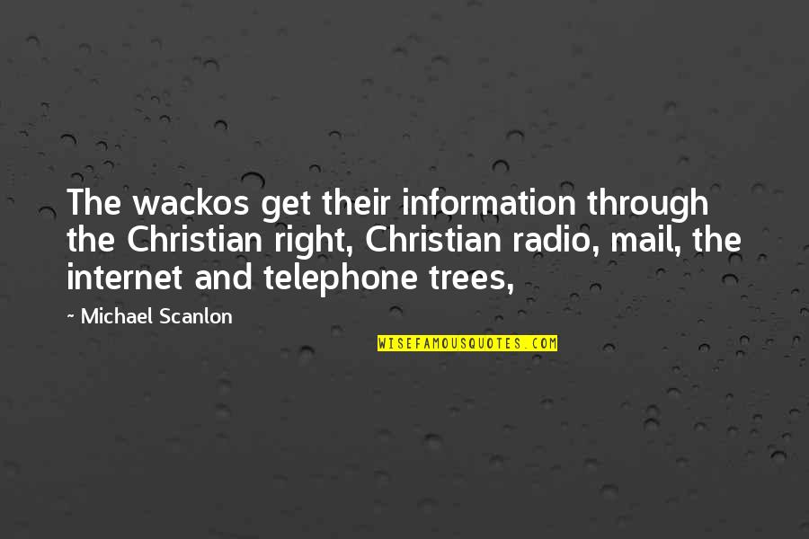 Right Information Quotes By Michael Scanlon: The wackos get their information through the Christian