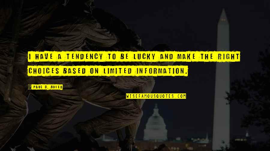 Right Information Quotes By Paul D. Boyer: I have a tendency to be lucky and