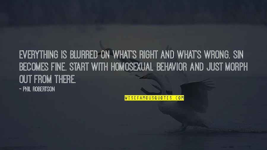 Right Is Right And Wrong Is Wrong Quotes By Phil Robertson: Everything is blurred on what's right and what's Right Is Right And Wrong Is Wrong Quotes By Phil Robertson: Everything is blurred on what's right and what's