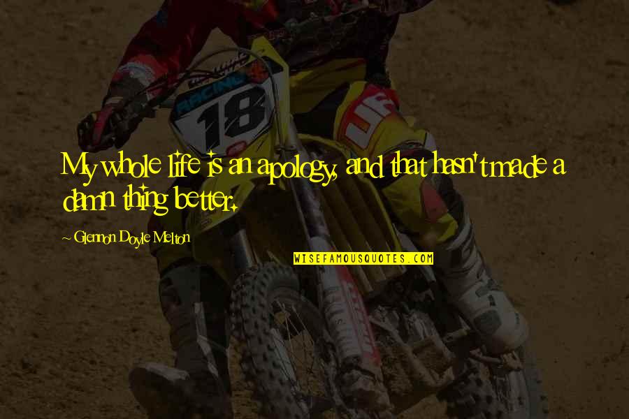 Right Itchy Quotes By Glennon Doyle Melton: My whole life is an apology, and that