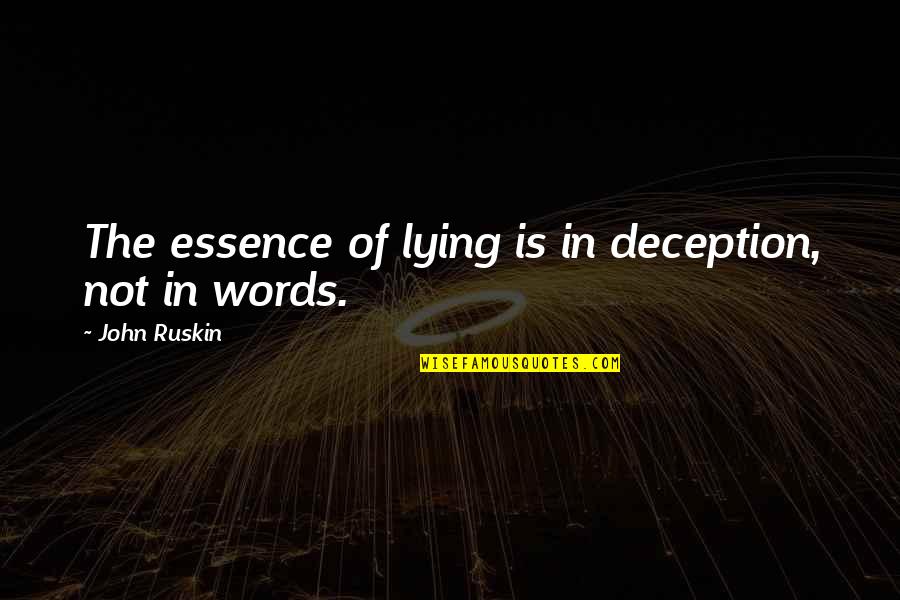Right Itchy Quotes By John Ruskin: The essence of lying is in deception, not