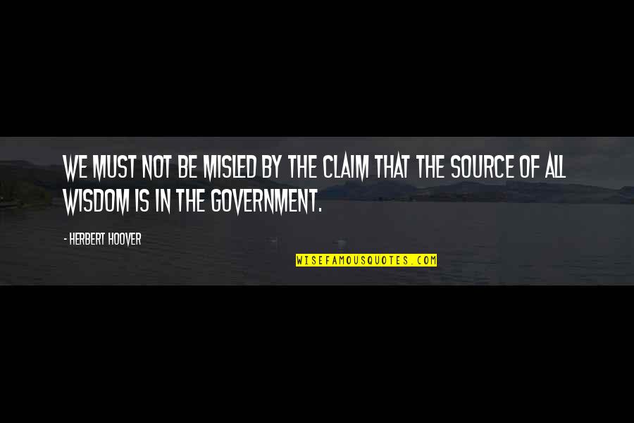 Right Kind Of Wrong Quotes By Herbert Hoover: We must not be misled by the claim