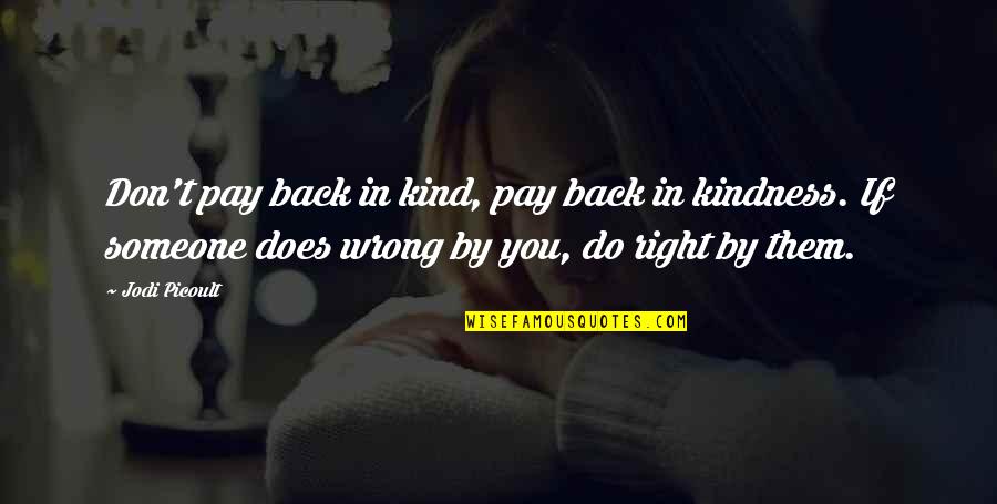 Right Kind Of Wrong Quotes By Jodi Picoult: Don't pay back in kind, pay back in