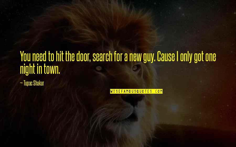 Right Livelihood Quotes By Tupac Shakur: You need to hit the door, search for