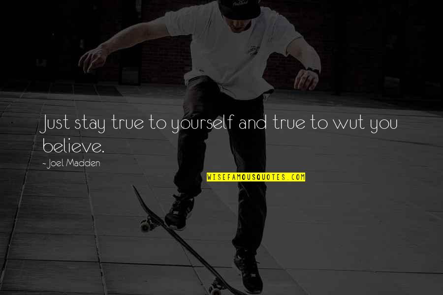 Right Makes Might Lincoln Quote Quotes By Joel Madden: Just stay true to yourself and true to Right Makes Might Lincoln Quote Quotes By Joel Madden: Just stay true to yourself and true to