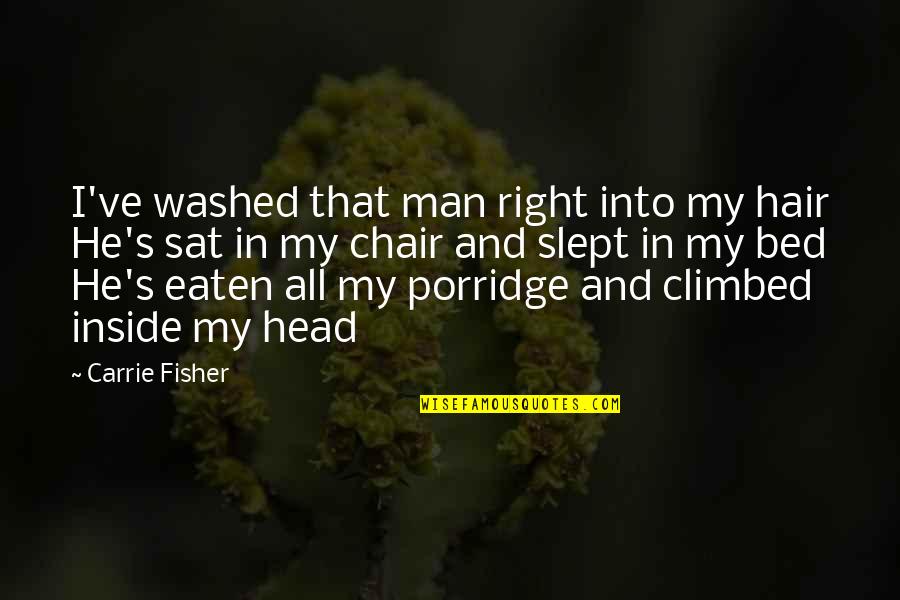 Right Man Quotes By Carrie Fisher: I've washed that man right into my hair