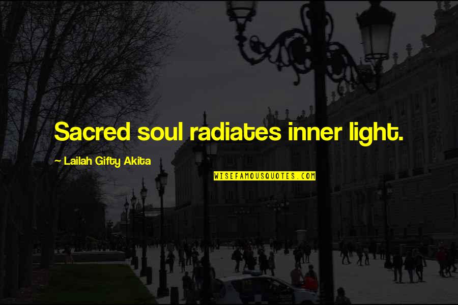 Right Man Will Come Quotes By Lailah Gifty Akita: Sacred soul radiates inner light.