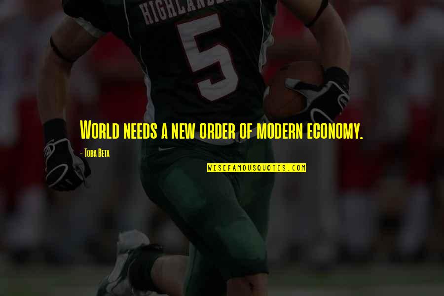 Right Man Will Come Quotes By Toba Beta: World needs a new order of modern economy.