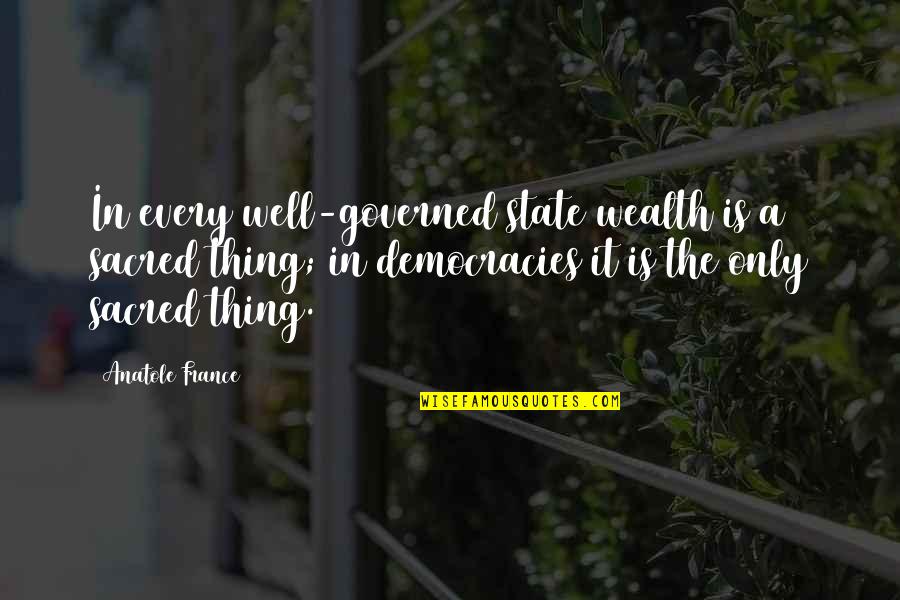 Right Manner Quotes By Anatole France: In every well-governed state wealth is a sacred