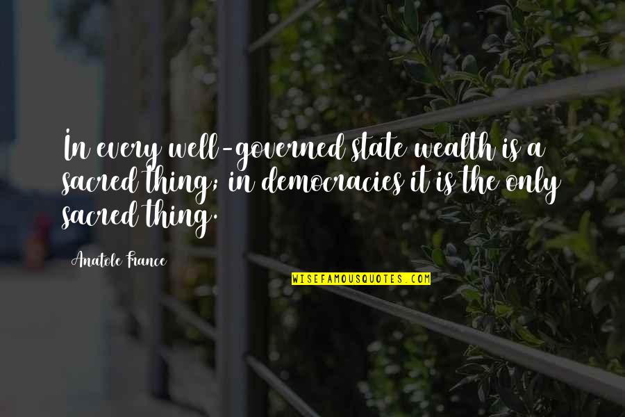 Right Manner Quotes By Anatole France: In every well-governed state wealth is a sacred Right Manner Quotes By Anatole France: In every well-governed state wealth is a sacred