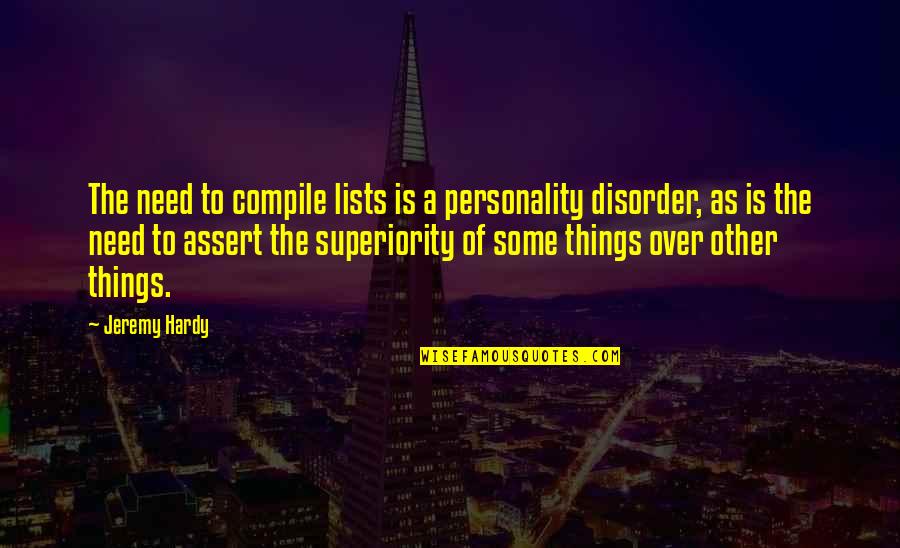 Right Mental Attitude Quotes By Jeremy Hardy: The need to compile lists is a personality