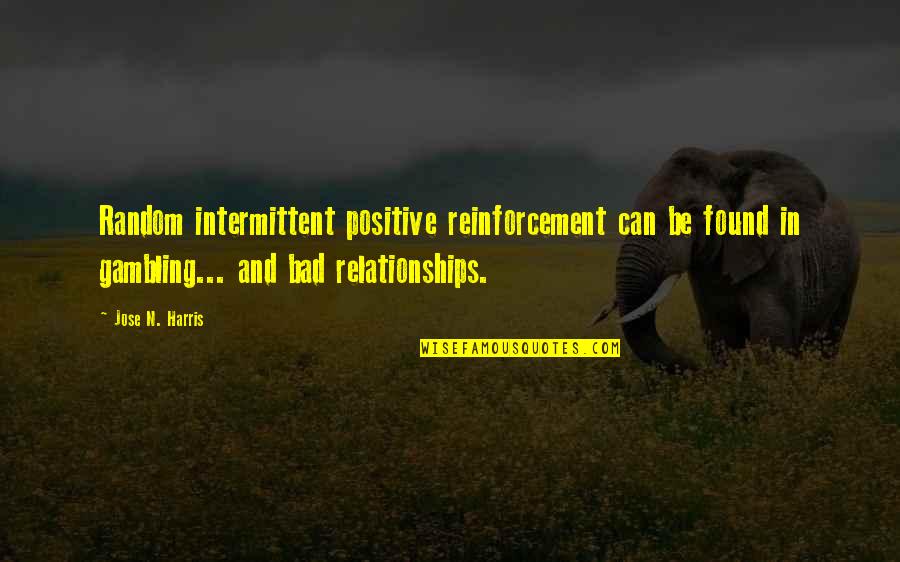Right Mental Attitude Quotes By Jose N. Harris: Random intermittent positive reinforcement can be found in