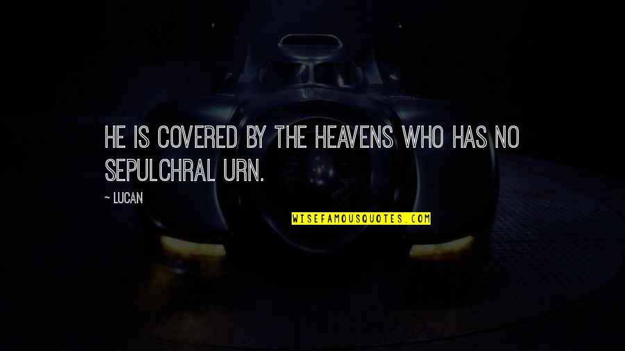Right Mental Attitude Quotes By Lucan: He is covered by the heavens who has