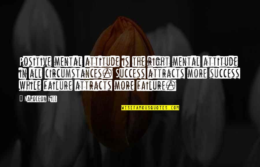 Right Mental Attitude Quotes By Napoleon Hill: Positive mental attitude is the right mental attitude