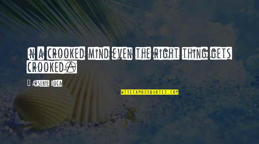 Right Mind Quotes By Arsenie Boca: In a crooked mind even the right thing