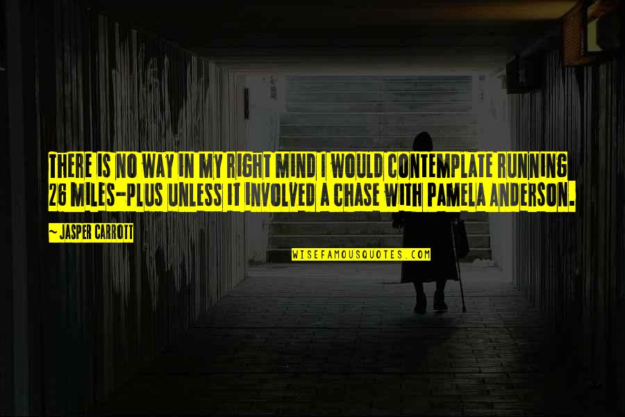 Right Mind Quotes By Jasper Carrott: There is no way in my right mind