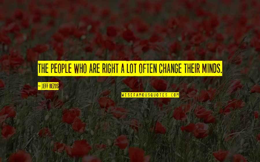 Right Mind Quotes By Jeff Bezos: The people who are right a lot often