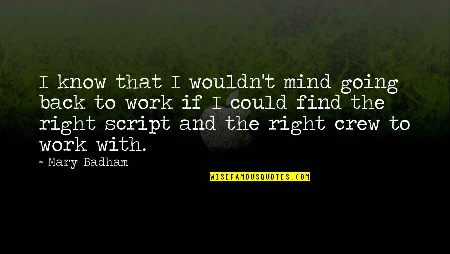 Right Mind Quotes By Mary Badham: I know that I wouldn't mind going back