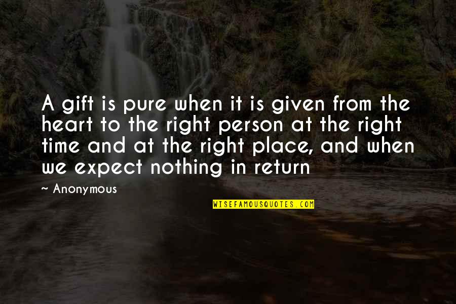 Right Most Of The Time Quotes By Anonymous: A gift is pure when it is given Right Most Of The Time Quotes By Anonymous: A gift is pure when it is given