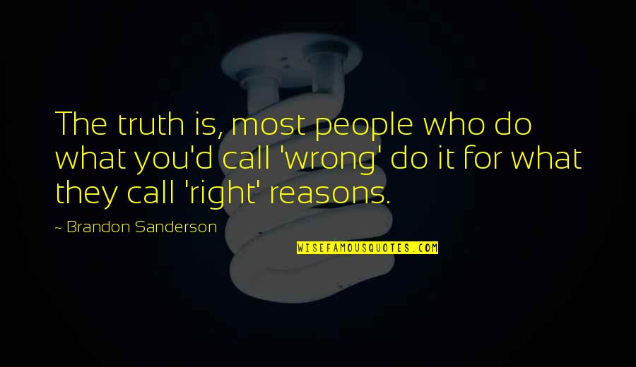 Right Motives Quotes By Brandon Sanderson: The truth is, most people who do what