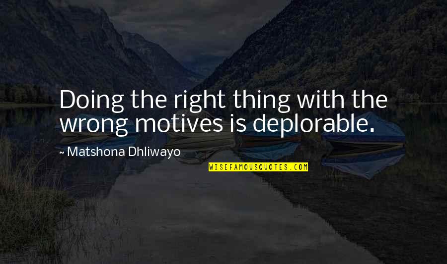 Right Motives Quotes By Matshona Dhliwayo: Doing the right thing with the wrong motives