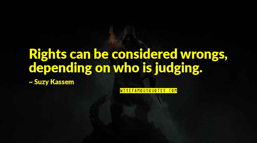 Right My Wrongs Quotes By Suzy Kassem: Rights can be considered wrongs, depending on who