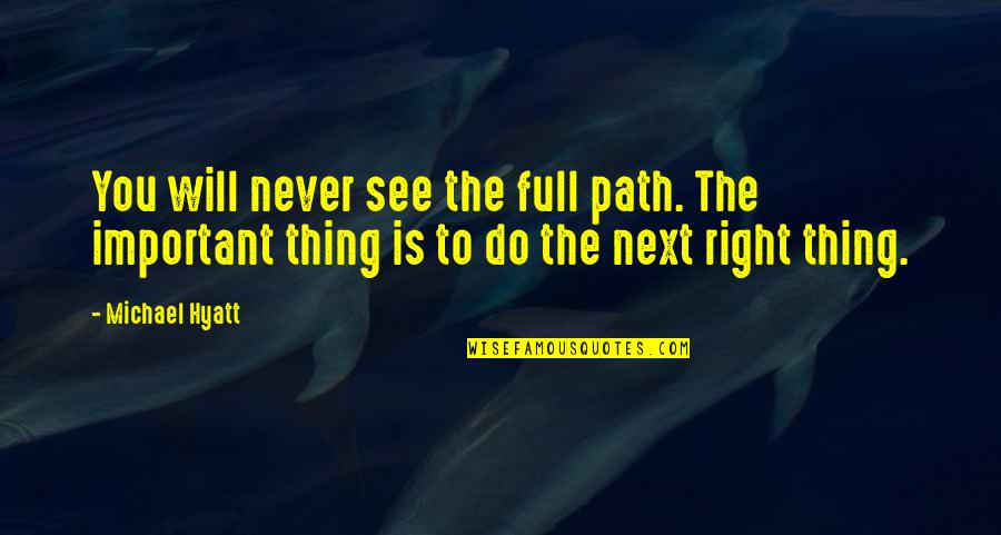 Right Next To You Quotes By Michael Hyatt: You will never see the full path. The
