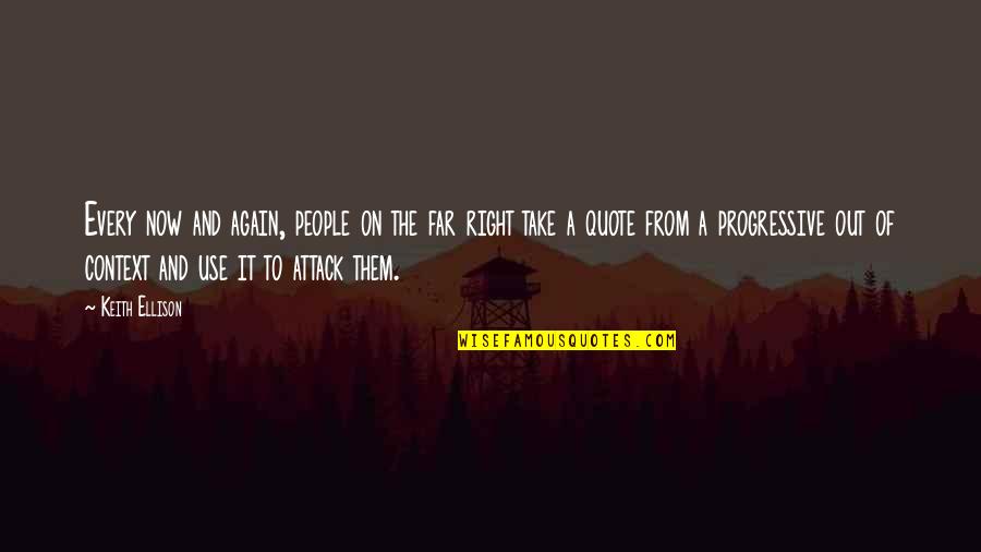 Right Now Quote Quotes By Keith Ellison: Every now and again, people on the far Right Now Quote Quotes By Keith Ellison: Every now and again, people on the far