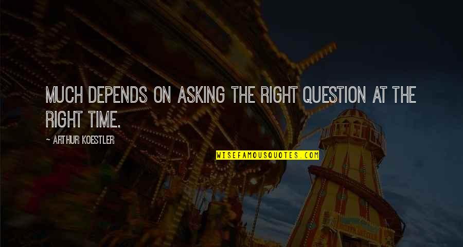 Right On Time Quotes By Arthur Koestler: Much depends on asking the right question at