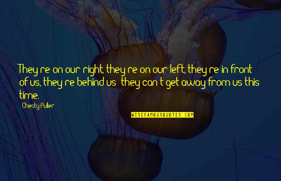 Right On Time Quotes By Chesty Puller: They're on our right, they're on our left,