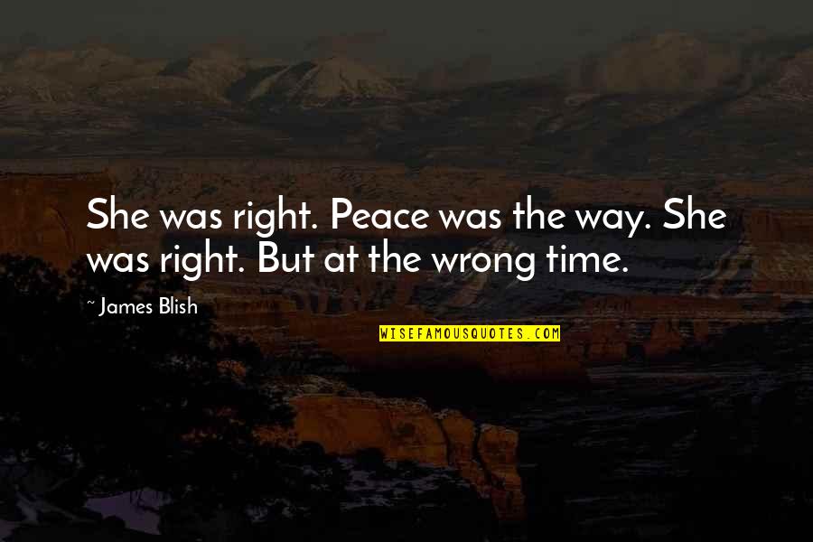 Right On Time Quotes By James Blish: She was right. Peace was the way. She