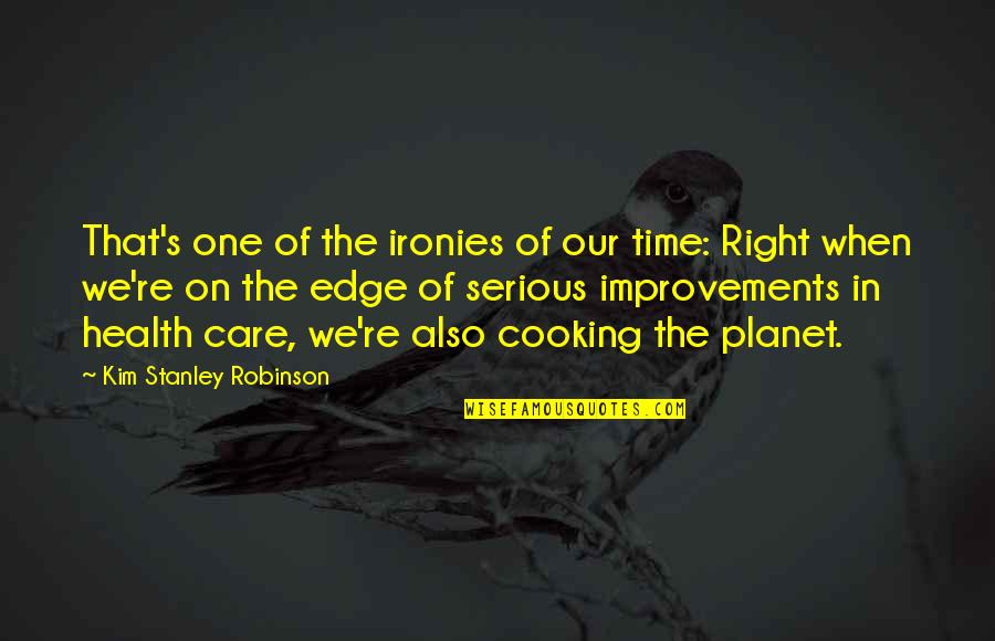 Right On Time Quotes By Kim Stanley Robinson: That's one of the ironies of our time: