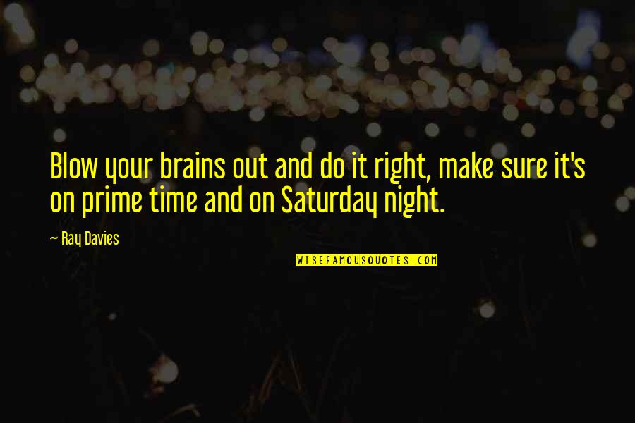 Right On Time Quotes By Ray Davies: Blow your brains out and do it right,