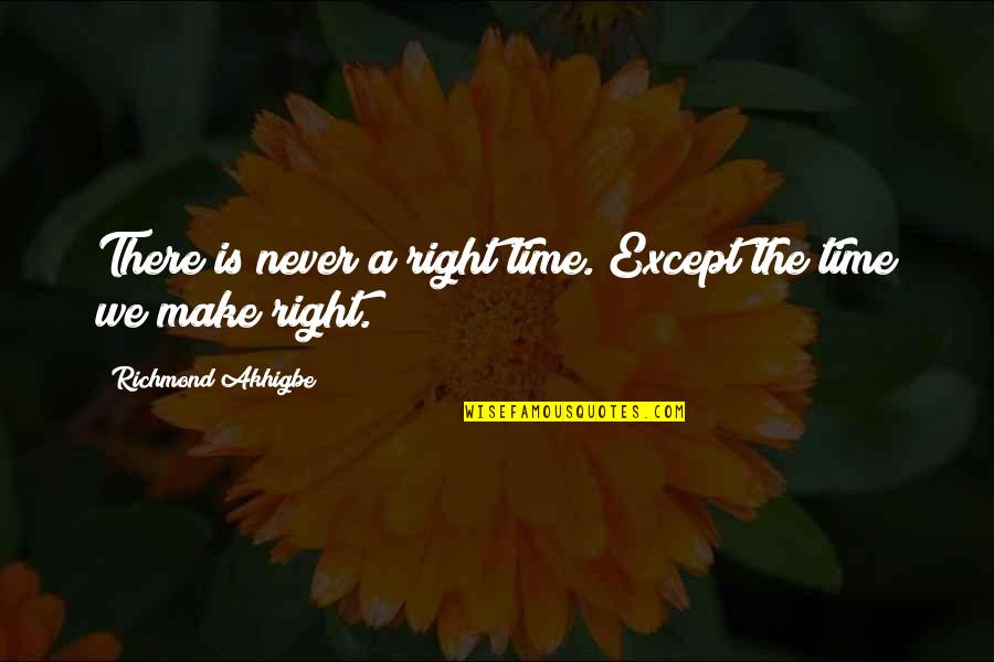 Right On Time Quotes By Richmond Akhigbe: There is never a right time. Except the