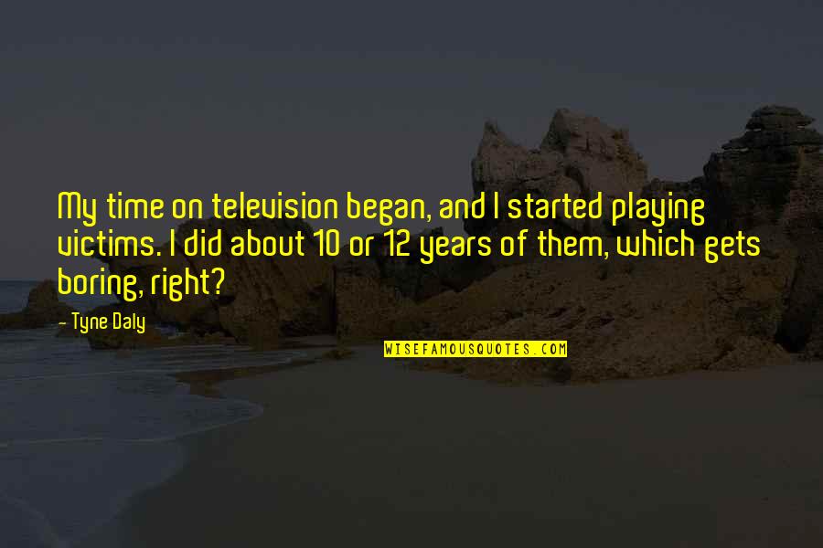 Right On Time Quotes By Tyne Daly: My time on television began, and I started