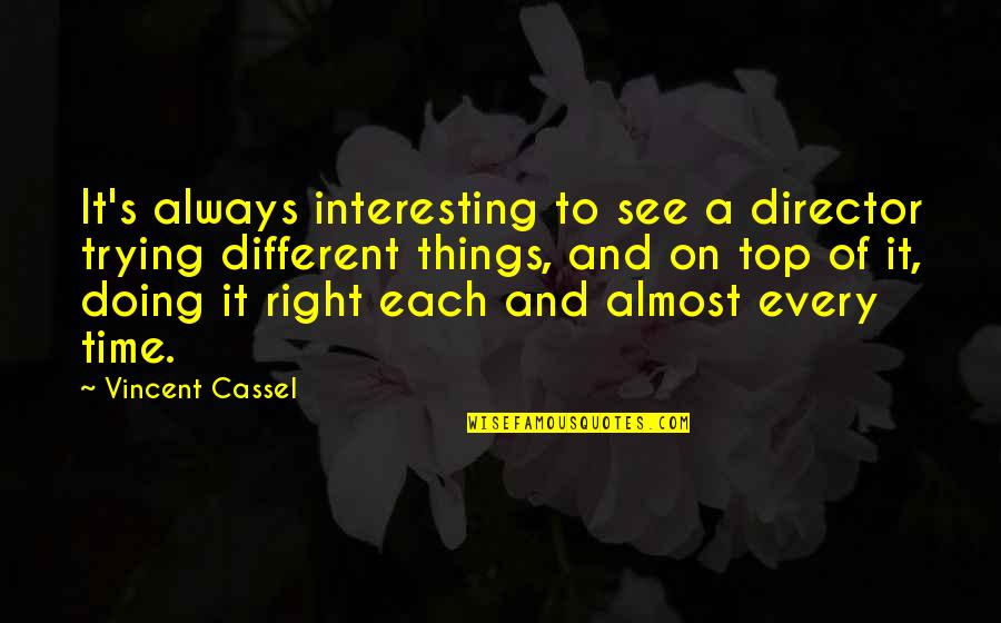 Right On Time Quotes By Vincent Cassel: It's always interesting to see a director trying