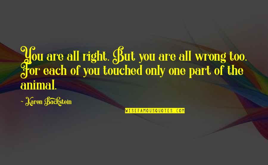 Right One For You Quotes By Karen Backstein: You are all right. But you are all Right One For You Quotes By Karen Backstein: You are all right. But you are all