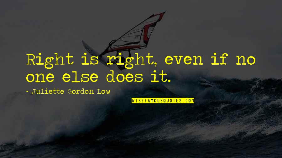 Right One Quotes By Juliette Gordon Low: Right is right, even if no one else