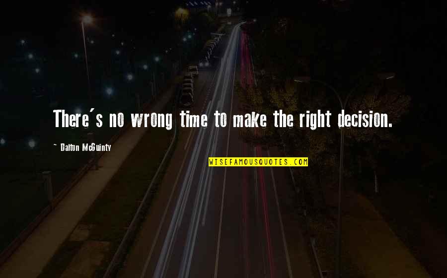 Right Or Wrong Decision Quotes By Dalton McGuinty: There's no wrong time to make the right