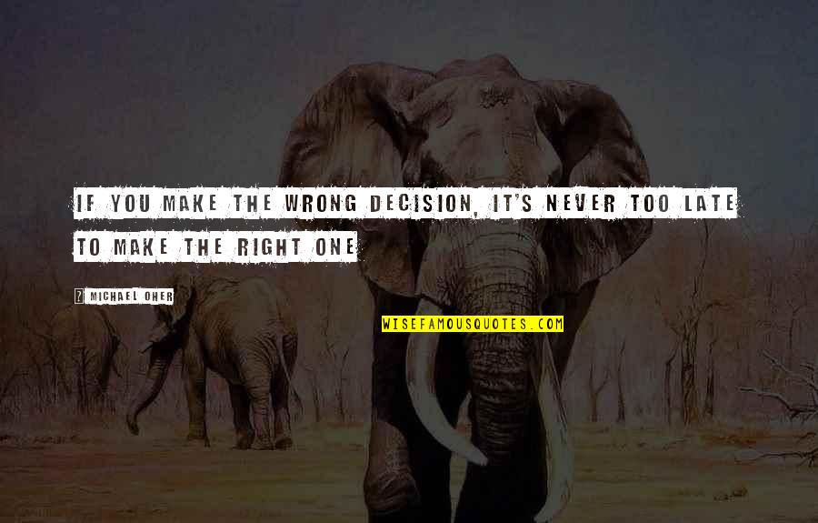 Right Or Wrong Decision Quotes By Michael Oher: If you make the wrong decision, it's never