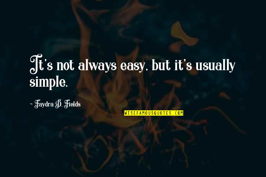 Right Parenting Quotes By Faydra D. Fields: It's not always easy, but it's usually simple.