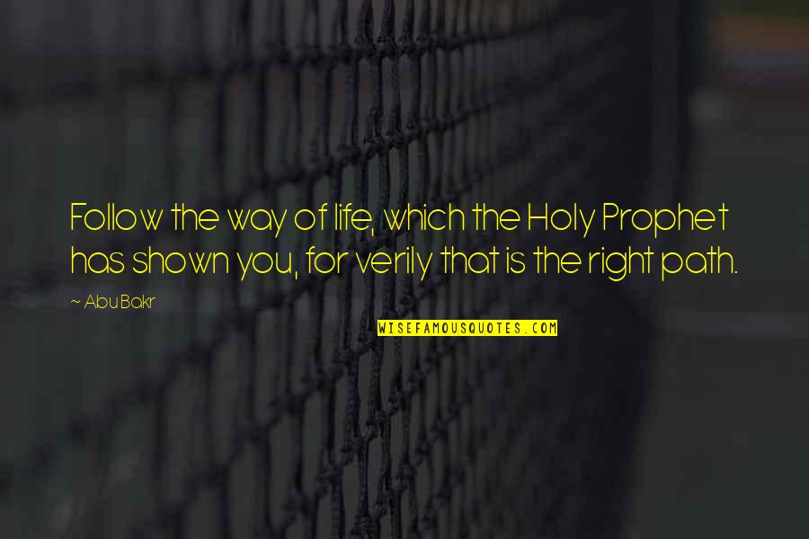 Right Path In Life Quotes By Abu Bakr: Follow the way of life, which the Holy