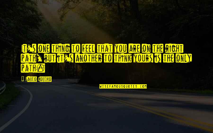 Right Path In Life Quotes By Paulo Coelho: It's one thing to feel that you are