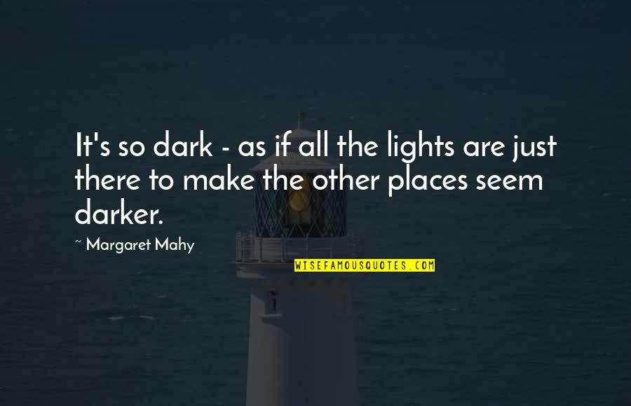 Right Path To Success Quotes By Margaret Mahy: It's so dark - as if all the