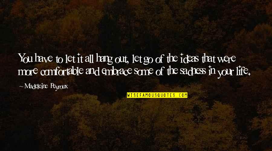 Right People Are Timeless Quotes By Madeleine Peyroux: You have to let it all hang out,