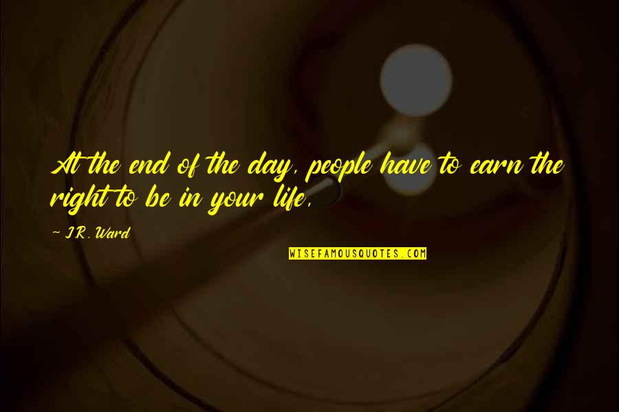 Right People In Your Life Quotes By J.R. Ward: At the end of the day, people have
