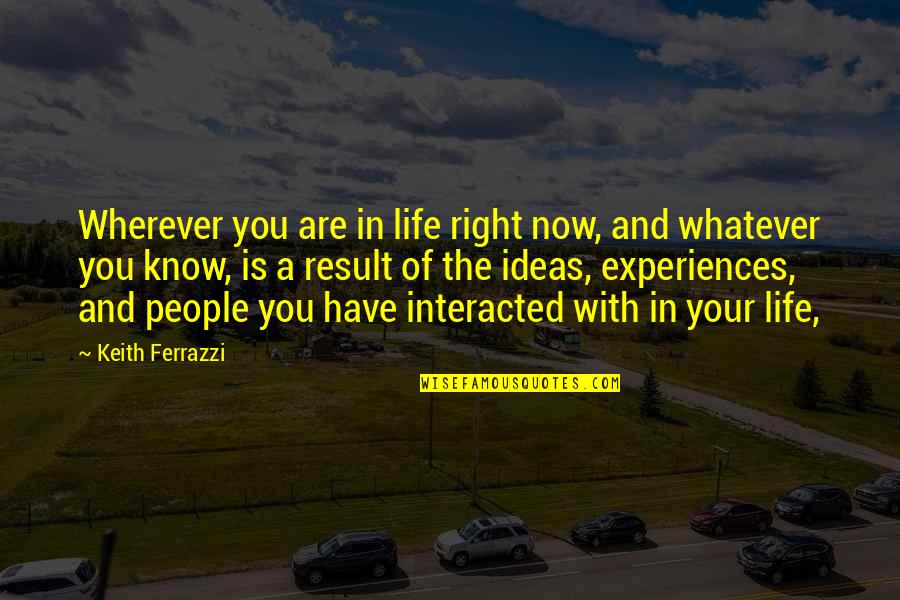 Right People In Your Life Quotes By Keith Ferrazzi: Wherever you are in life right now, and