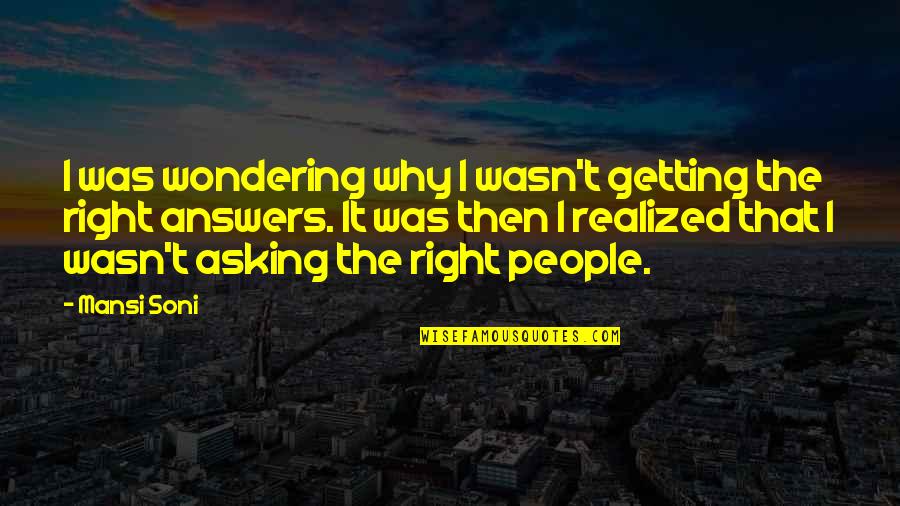 Right People In Your Life Quotes By Mansi Soni: I was wondering why I wasn't getting the